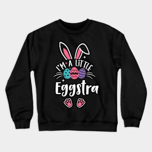 I'M A Little Eggstra Easter Day Bunny Eggs HapEaster Crewneck Sweatshirt